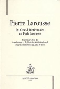 Picture of Pierre Larousse - Du Grand Dictionnaire au Petit Larousse
