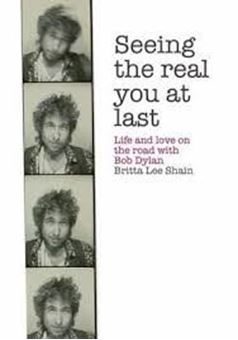 Picture of Seeing the Real You at Last: Life and Love on the Road with Bob Dylan