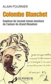 Colombe Blanchet - Esquisse du second roman inachevé de l'auteur du Grand Meaulnes
