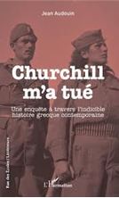 Image de Churchill m'a tué - Une enquête à travers l'indicible histoire grecque contemporaine