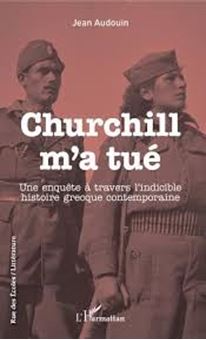 Image sur Churchill m'a tué - Une enquête à travers l'indicible histoire grecque contemporaine
